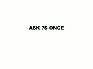 ASK ?S ONCE
 