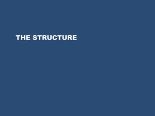 THE STRUCTURE
 
