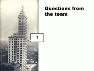 Questions from
the team
?
 