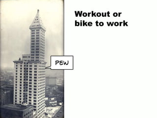 Workout or
bike to work
pew
 