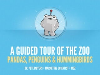 A GUIDED TOUR OF THE ZOO

PANDAS, PENGUINS & HUMMINGBIRDS
DR. PETE MEYERS • MARKETING SCIENTIST • MOZ

 