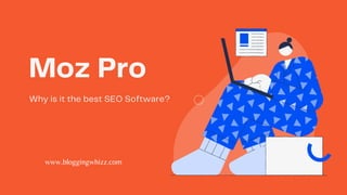Moz Pro
Why is it the best SEO Software?
www.bloggingwhizz.com
 