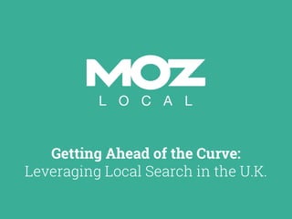 Getting Ahead of the Curve:
Leveraging Local Search in the U.K.
 