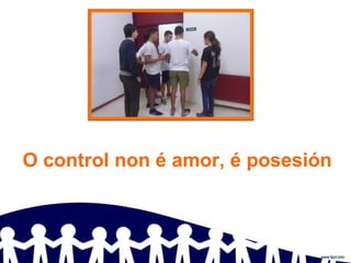 O control non é amor, é posesión
 