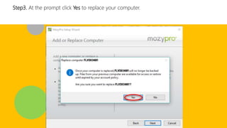 Step3. At the prompt click Yes to replace your computer.
 
