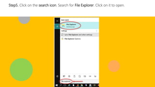 Step5. Click on the search icon. Search for File Explorer. Click on it to open.
 
