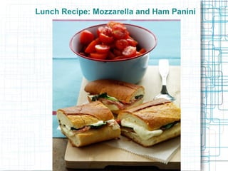 Lunch Recipe: Mozzarella and Ham Panini

 
