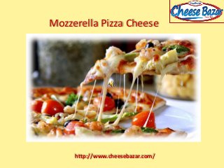 Mozzerella Pizza Cheese
http://www.cheesebazar.com/
 