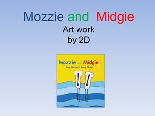 Mozzie and MidgieArt work by 2D 