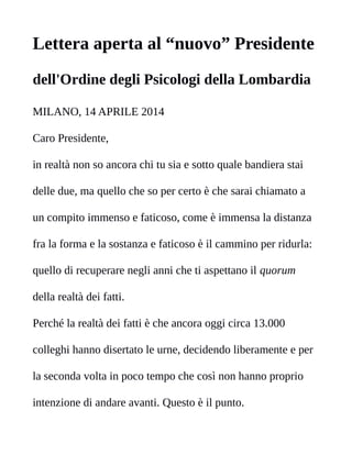 Lettera aperta al “nuovo” Presidente
dell'Ordine degli Psicologi della Lombardia
MILANO, 14 APRILE 2014
Caro Presidente,
i...