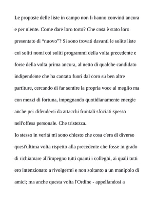 Le proposte delle liste in campo non li hanno convinti ancora
e per niente. Come dare loro torto? Che cosa è stato loro
pr...
