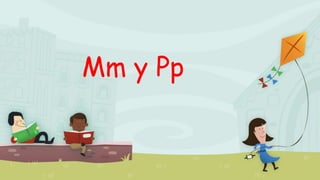 Mm y Pp
 