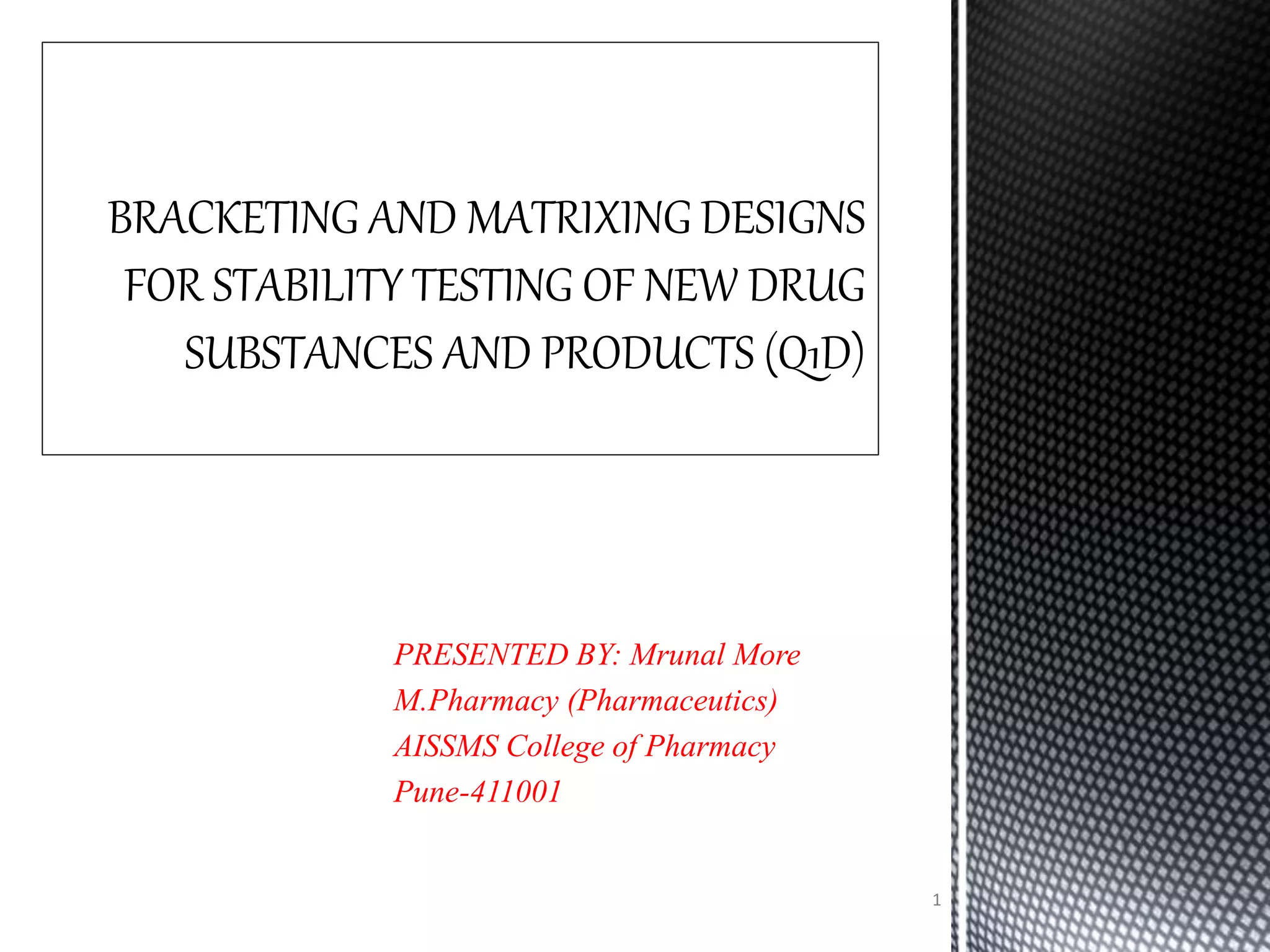 PRESENTED BY: Mrunal More
M.Pharmacy (Pharmaceutics)
AISSMS College of Pharmacy
Pune-411001
1
 