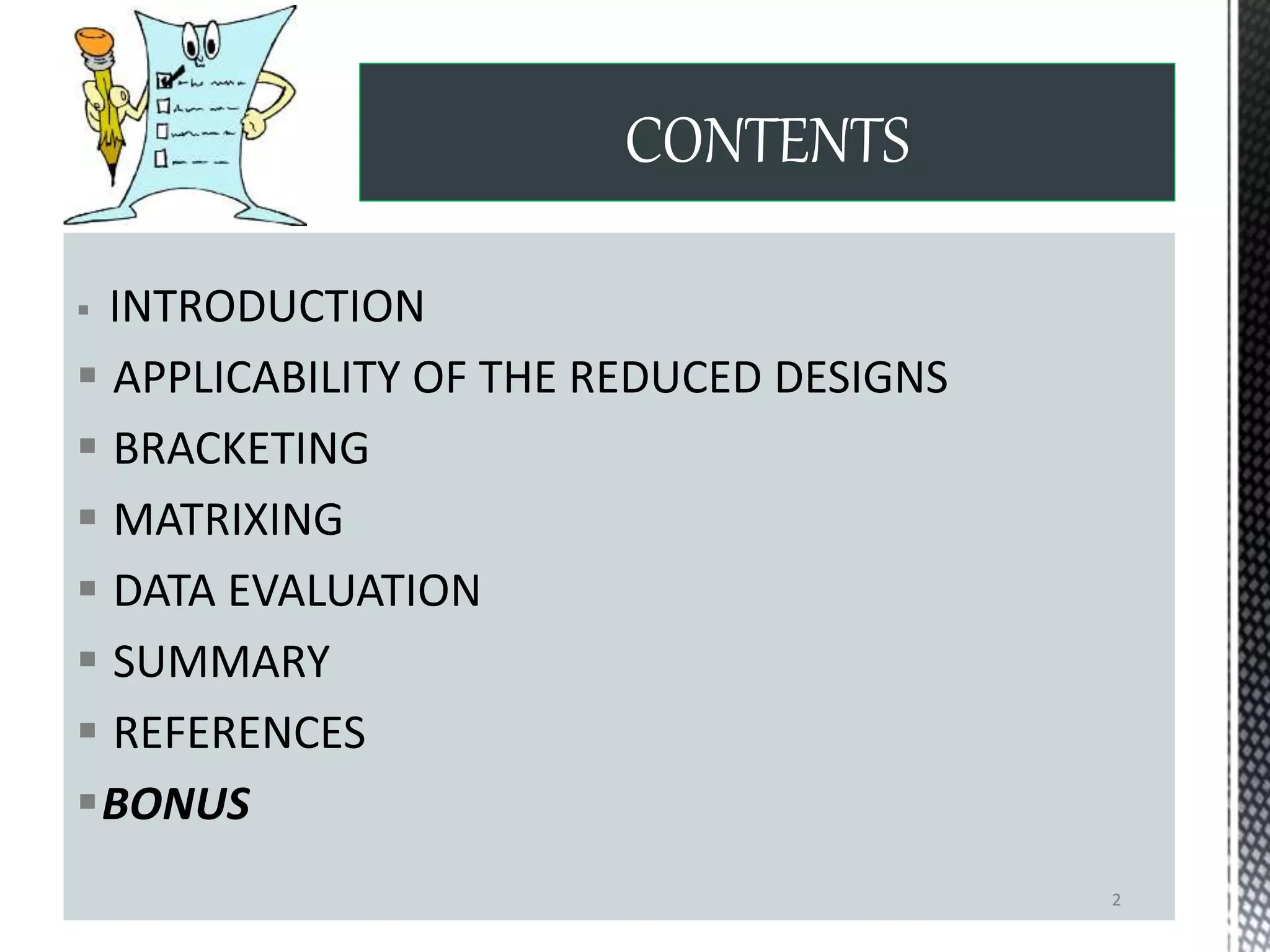  INTRODUCTION
 APPLICABILITY OF THE REDUCED DESIGNS
 BRACKETING
 MATRIXING
 DATA EVALUATION
 SUMMARY
 REFERENCES
BONUS
CONTENTS
2
 