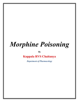 Morphine Poisoning
By
Koppala RVS Chaitanya
Department of Pharmacology
 