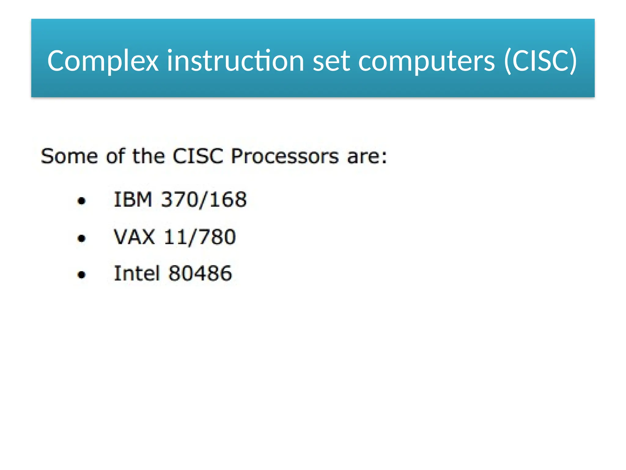 Complex instruction set computers (CISC)
 