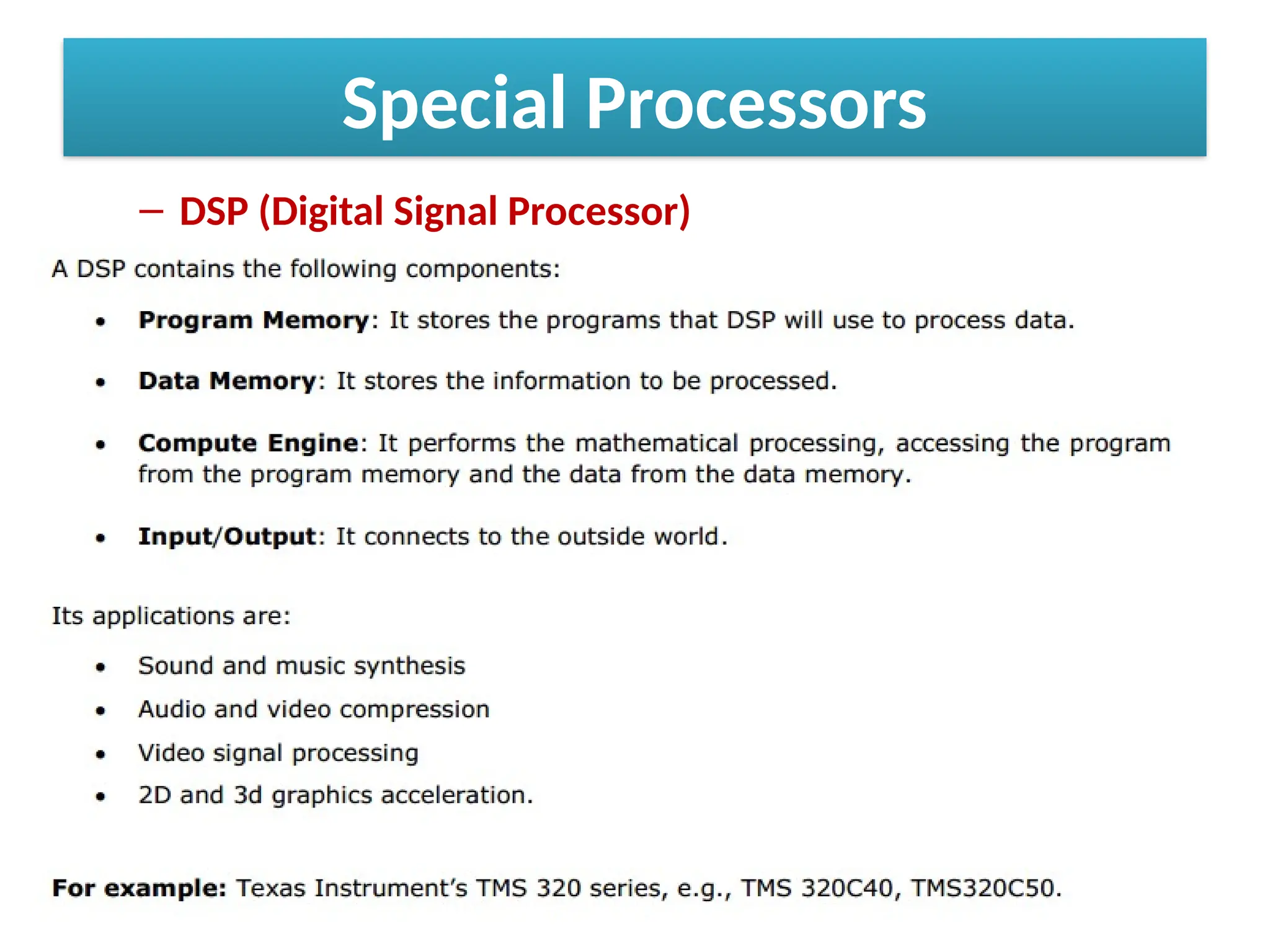 Special Processors
– DSP (Digital Signal Processor)
 