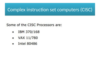 Complex instruction set computers (CISC)
 