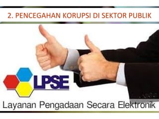 2. PENCEGAHAN KORUPSI DI SEKTOR PUBLIK
 