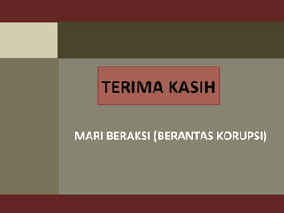 MARI BERAKSI (BERANTAS KORUPSI)
GERAKAN LEMBAGA SWADAYA
INTERNASIONAL (INTERNATIONAL NGOs)
66
TERIMA KASIH
 