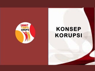 KONSEP
KORUPSI
 