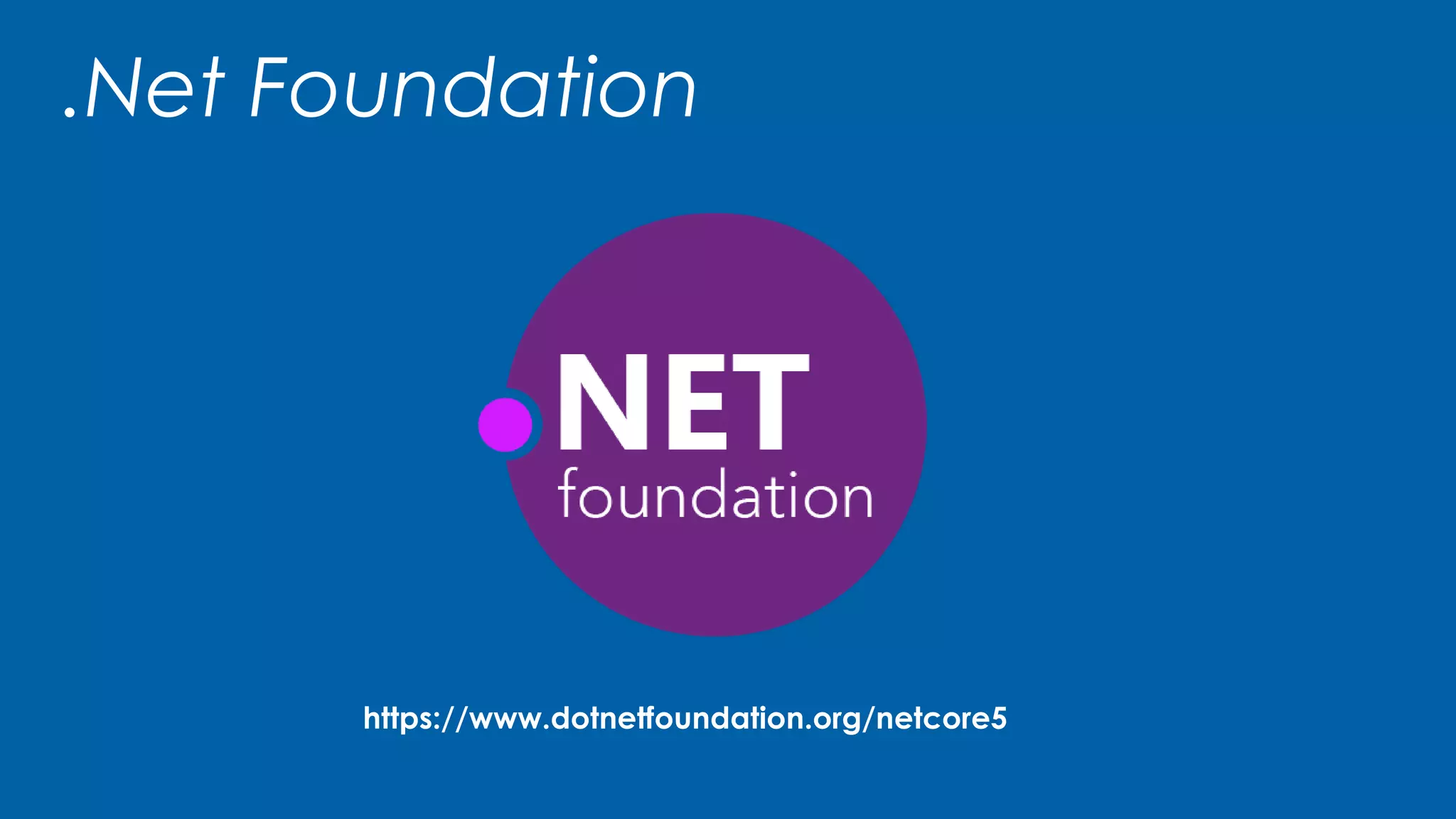 https://www.dotnetfoundation.org/netcore5
.Net Foundation
 