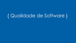 { Qualidade de Software }
 