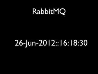 RabbitMQ


26-Jun-2012::16:18:30
 