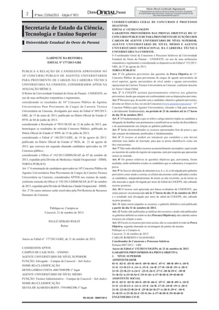 2

4ª feira |23/Out/2013 - Edição nº 9071

Secretaria de Estado da Ciência,
Tecnologia e Ensino Superior
Universidade Estadual do Oeste do Paraná

GABINETE DA REITORIA
EDITAL Nº 177/2013-GRE
PUBLICA A RELAÇÃO DE CANDIDATOS APROVADOS NO
10º CONCURSO PÚBLICO DE AGENTES UNIVERSITÁRIOS
PARA PROVIMENTO DE CARGOS DA CARREIRA TÉCNICA
UNIVERSITÁRIA NA UNIOESTE, CONSIDERADOS APTOS NA
AVALIAÇÃO MÉDICA.
O Reitor da Universidade Estadual do Oeste do Paraná - UNIOESTE, no
uso de suas atribuições estatutárias e regimentais,
considerando os resultados do 10º Concurso Público de Agentes
Universitários Para Provimento de Cargos da Carreira Técnica
Universitária na Unioeste, divulgados por meio do Edital nº 095/2013GRE, de 15 de maio de 2013, publicado no Diário Oficial do Estado nº
8970, de 04 de junho de 2013;
considerando a Resolução nº 9933-SEAP, de 12 de julho de 2013, que
homologou os resultados do referido Concurso Público, publicada no
Diário Oficial do Estado nº 8999, de 15 de julho de 2013;
considerando o Edital nº 146/2013-GRE, de 19 de agosto de 2013,
publicado no Diário Oficial do Estado nº 9026, de 21 de agosto de
2013, que convoca em segunda chamada candidatos aprovados no 10º
Concurso público;
considerando o Ofício nº 192/2013-DIMS/SEAP, de 07 de outubro de
2013, expedido pela Divisão de Medicina e Saúde Ocupacional – DIMS,
TORNA PÚBLICO:
Art. 1º A nominação de candidatos aprovados no 10º Concurso Público de
Agentes Universitários Para Provimento de Cargos da Carreira Técnica
Universitária na Unioeste, considerados APTOS nos exames de saúde,
conforme emissão do Ofício nº 192/2013-DIMS/SEAP, de 07 de outubro
de 2013, expedido pela Divisão de Medicina e Saúde Ocupacional – DIMS.
Art. 2º Os casos omissos serão resolvidos pela Pró-Reitoria de Recursos
Humanos da Unioeste.

Publique-se. Cumpra-se.
Cascavel, 21 de outubro de 2013.
PAULO SÉRGIO WOLFF
Reitor

Anexo ao Edital nº 177/2013-GRE, de 21 de outubro de 2013.
CANDIDATOS APTOS
CAMPUS DE CASCAVEL – ENSINO
AGENTE UNIVERSITÁRIO DE NÍVEL SUPERIOR
FUNÇÃO: Advogado – Campus de Cascavel – Sub Judice
NOME-RG-CLASSIFICAÇÃO
DENIS LISBOA COSTA -60675040/PR-1º lugar
AGENTE UNIVERSITÁRIO DE NÍVEL MÉDIO
FUNÇÃO: Técnico Administrativo – Campus de Cascavel – Sub Judice
NOME-RG-CLASSIFICAÇÃO
SILVIA DE ALMEIDA BOFFI -75910002/PR-1º lugar
R$ 252,00 - 99697/2013

COORDENADORIA GERAL DE CONCURSOS E PROCESSOS
SELETIVOS
EDITAL nº 132/2013-COGEPS
GABARITOS PROVISÓRIOS DAS PROVAS OBJETIVAS DO 11º
CONCURSO PÚBLICO DE PARA PROVIMENTO DE FUNÇÕES DOS
CARGOS DE AGENTE UNIVERSITÁRIO DE NÍVEL SUPERIOR,
AGENTE UNIVERSITÁRIO DE NÍVEL MÉDIO E AGENTE
UNIVERSITÁRIO OPERACIONAL DA CARREIRA TÉCNICA
UNIVERSITÁRIA NA UNIOESTE.
O Coordenador Geral de Concursos e Processos Seletivos da Universidade
Estadual do Oeste do Paraná – UNIOESTE, no uso de suas atribuições
estatutárias e regimentais e considerando os dispositivos do Edital nº 152/2013GRE, de 27 de agosto de 2013;
TORNA PÚBLICO:
Art. 1º Os gabaritos provisórios das questões da Prova Objetiva do 11º
Concurso Público de para provimento de cargos de agente universitário de
nível superior, agente universitário de nível médio e agente universitário
operacional da Carreira Técnica Universitária na Unioeste, conforme descrito
no Anexo I deste Edital.
Art. 2º A COGEPS aceitará questionamentos relativos aos gabaritos
provisórios, desde que estejam em conformidade com as disposições previstas.
Art. 3º Recursos que, de acordo com o candidato, alterem o gabarito provisório,
deverão ser feitos on line, no site de Concursos (www.unioeste/concursos) – 11º
Concurso Público para Agentes Universitários, clicando o link para recursos
e devidamente fundamentado, no período de 21 de outubro até às 17 horas
do dia 25 de outubro 2013.
Art. 4º A Fundamentação a que se refere o artigo anterior impõe ao candidato a
obrigação de detalhar com pormenores e justificativas as razões da discordância
e do questionamento em relação ao gabarito publicado.
Art. 5º Serão desconsiderados os recursos apresentados fora do prazo e que
não estejam devidamente justificados e fundamentados.
Art. 6º O recurso só poderá ser interposto por candidato e este deverá
informar seus dados de inscrição, para que se possa identifica-lo como um
dos concorrentes.
Art. 7º Não serão admitidos recursos ao preenchimento incompleto, equivocado
ou incorreto do cartão de registro de respostas, nem por resposta que apresentar
rasura ou emenda.
Art. 8º Os pontos relativos às questões objetivas que, porventura, forem
anuladas, serão atribuídos a todos os candidatos que se submetera, à respectiva
prova.
Art. 9º Se houver alteração de alternativa (a, b, c, d, e) divulgada pelo gabarito
provisório como sendo a correta, os efeitos decorrentes serão aplicados a todos
os candidatos, independentemente de terem ou não recorrido, ou de terem ou
não marcado a opção divulgada por meio de Edital da COGEPS, não cabendo
recurso posterior.
Art. 10 O recurso será apreciado por banca avaliadora da UNIOESTE, que
emite parecer circunstanciado até às 17 horas do dia 31 de outubro de 2013
e o resultado será divulgado por meio de edital da COGEPS, não cabendo
recurso posterior.
Art. 11 Após serem julgados os recursos, o gabarito definitivo será publicado
a partir do dia 31 de outubro de 2013.
Art. 12 Tendo sido publicadas as análises dos recursos e tendo sido publicados
os gabaritos definitivos relativos à(s) Prova(s) Objetiva(s), não caberão outros
recursos em relação a estes.
Art. 13 Exceto os recursos previstos acima, não se concederá revisão da Prova
Objetiva, segunda chamada ou recontagem de pontos da mesma.
Publique-se e Cumpra-se.
Cascavel, 21 de outubro de 2013.
CARLOS ROBERTO CALSSAVARA
Coordenador de Concursos e Processos Seletivos
Portaria 0987/2012 – GRE
Anexo do Edital nº 132/2013-COGEPS, de 21 de outubro de 2013.
GABARITOS PROVISÓRIOS DA PROVA OBJETIVA
1.	 NÍVEL SUPERIOR
ADMINISTRADOR
01=E -02=E -03=D -04=E -05=D -06=C -07=C -08=B -09=A -10=E
11=E -12=D-13=A -14=A -15=E -16=B -17=D -18=B -19=A -20=C
21=D -22=B-23=A-24=C -25=E-26=C-27=C-28=B-29=C -30=B
31=B-32=A-33=D-34=C-35=E-36=A-37=B-38=E-39=D-40=D
ASSISTENTE SOCIAL
01=E -02=E -03=D -04=E -05=D -06=C -07=C -08=B -09=A -10=E
11=E -12=D-13=A -14=A -15=E -16=B -17=D -18=B -19=A -20=C
21=D -22=D-23=B-24=E -25=B-26=D-27=A-28=E-29=C -30=E
31=B-32=A-33=D-34=C-35=E-36=A-37=B-38=E-39=D-40=D
ENGENHEIRO CIVIL

 