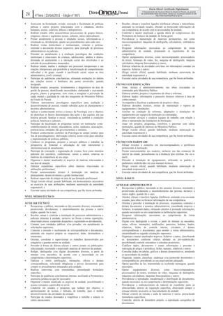 24

























4ª feira |23/Out/2013 - Edição nº 9071
Assessorar na formulação, revisão, execução e fiscalização de políticas
púbicas e outros projetos relacionados com a cidadania, direitos
humanos, sociais, coletivos, difusos e indisponíveis;
Realizar estudos sobre características psicossociais de grupos étnicos,
religiosos, classes e segmentos sociais, culturais, intra e interculturais;
Prestar atendimento a pessoas e entidades sociais, informando-as e
orientando-as, devidamente, quanto aos procedimentos para cada caso;
Realizar visitas domiciliares e institucionais, vistorias e perícias,
emitindo o documento técnico respectivo, para instrução de processos
administrativos ou judiciais;
Proceder ao atendimento e à avaliação psicológica das condições
intelectuais e emocionais de crianças, adolescentes, adultos e idosos,
destinada ao ajustamento e a interação social dos envolvidos e ao
subsídio de procedimentos instaurados;
Realizar estudo, análise e mediação nos processos intrapessoais e nas
relações interpessoais que possibilite a transformação do comportamento
individual e de grupo visando à pacificação social, sejam na área
administrativa, cível e criminal;
Participar de audiências conciliatórias, efetuando avaliações do âmbito
das relações sociais e familiares das partes envolvidas, quando
designado;
Realizar estudos, pesquisas, levantamentos e diagnósticos na área de
gestão de pessoas, identificando necessidades, elaborando e executando
projetos, planos e programas, com vistas a assegurar a prevenção da
saúde mental e qualidade de vida dos integrantes do Ministério Público
do Estado do Paraná;
Elaborar instrumentos psicológicos específicos para avaliação e
desenvolvimento de pessoal, visando subsidiar ações de planejamento e
decisões administrativas;
Aplicar o conhecimento teórico e técnico da Psicologia com o objetivo
de identificar os fatores determinantes das ações e dos sujeitos, em sua
história pessoal, familiar e social, vinculando-as também a condições
políticas, históricas e culturais;
Participar da fiscalização de programas sociais em instituições como:
estabelecimentos de ensino, educandários, asilos, sindicatos, associações,
penitenciárias, entidades não governamentais e similares;
Produzir conhecimento científico de Psicologia no campo jurídico para
fins de psicodiagnóstico, intervenção coletiva, assim como para subsidiar
a implementação de políticas públicas;
Conhecer os programas, projetos e serviços públicos e trabalhar na
perspectiva de fomentar a articulação de rede intersetorial e
interinstitucional de atendimento;
Participar da concepção e organização de eventos, bem como ministrar
palestras em encontros, conferências, cursos e outros, relativas às
matérias da competência de seu cargo;
Organizar e manter atualizados os arquivos de matérias relacionadas à
sua área de atuação;
Elaborar expedientes específicos sobre matérias relacionadas às
atribuições profissionais;
Prestar assessoramento técnico à Instituição em matérias de
planejamento, desenvolvimento e gestão institucional;
Realizar supervisão de estágio na área de sua formação profissional;
Dirigir veículo oficial, quando habilitado, em deslocamentos necessários
ao exercício de suas atribuições, mediante autorização da autoridade
responsável; e
Executar outras atividades de sua competência, que lhe forem atribuídas.

NÍVEL MÉDIO/TÉCNICO
AUXILIAR TÉCNICO

Recepcionar o público, inteirando-se dos assuntos diversos, orientando e
promovendo, devidamente, o encaminhamento das pessoas a outros
órgãos, quando for o caso;

Receber, autuar e controlar a tramitação de processos administrativos e
judiciais atinentes à unidade, inclusive no fórum e outras repartições,
observando prazos, cumprindo despachos e registrando-os devidamente;

Contatar com entidades públicas e/ou privadas, em atendimento às
solicitações superiores;

Controlar a emissão e recebimento de correspondências e documentos,
anotando em arquivo próprio as respectivas datas, destinatários e
remetentes;

Orientar, coordenar e supervisionar os trabalhos desenvolvidos por
estagiários e guardas-mirins na unidade;

Proceder à leitura de diários oficiais e outros jornais ou publicações,
selecionando, recortando e arquivando matérias de interesse da unidade;

Redigir, datilografar e/ou digitar documentos diversos, a partir de
minutas e/ou rascunhos, de acordo com a necessidade ou em
cumprimento a determinações superiores;

Elaborar e emitir notificações, intimações, ofícios e demais
correspondências, solicitando diligências e provas documentais para
compor os procedimentos instaurados pela unidade;

Realizar entrevistas com testemunhas, preenchendo formulário
específico;

Participar de audiências conciliatórias internas, auxiliando a Promotoria e
assessoria jurídica no que for necessário;

Organizar e manter atualizado os arquivos da unidade, possibilitando o
acesso e pesquisa a quem dele se servir;

Colaborar em estudos e pesquisas que tenham por objetivo o
aprimoramento de normas e métodos de trabalho, para o melhor
desenvolvimento das atividades da unidade;

Participar de estudos destinados a simplificar o trabalho e reduzir os
custos operacionais;










Receber, efetuar e transferir ligações telefônicas urbanas e interurbanas,
anotando ou enviando recados, obtendo ou fornecendo informações de
sua competência, de acordo com as necessidades da unidade;
Controlar e manter atualizada a agenda diária de compromissos dos
Promotores de Justiça e da unidade, de forma geral;
Providenciar a manutenção de materiais permanentes, tais como
microcomputadores, máquinas de datilografia, calculadoras, ventiladores
e outros;
Pesquisar informações necessárias ao cumprimento da rotina
administrativa da unidade, preparando os expedientes de sua
competência;
Operar equipamentos diversos, como microcomputador, processadores
de textos, terminais de vídeo, fax, máquina de datilografia, máquina
calculadora, máquina fotocopiadora e outros;
Elaborar relatórios de atividades com base em informações contidas em
arquivos, fichários e outros;
Dirigir veículo oficial, quando habilitado, mediante autorização da
autoridade responsável; e
Executar outras atividades de sua competência, que lhe forem atribuídas.

TÉCNICO EM EDIFICAÇÕES

Atuar, técnica e administrativamente, nas obras executadas ou
contratadas pelo Ministério Público;

Elaborar estudos, projetos e orçamentos de obras e reformas;

Elaborar laudos, informações e pareceres técnicos relativos à área de
conhecimento;

Acompanhar e fiscalizar o andamento de projetos e obras;

Elaborar desenhos técnicos, rotinas de manutenção e reparos de
equipamentos e instalações;

Auxiliar na condução de reformas, adaptações e instalações de
equipamentos por equipes da instituição ou contratadas;

Supervisionar serviços e conduzir equipes de trabalho com relação a
obras e manutenção das instalações da Instituição;

Atuar em projetos, programas, convênios e parcerias com outras
instituições, quando de interesse do Ministério Público;

Dirigir veículo oficial, quando habilitado, mediante autorização da
autoridade responsável; e

Executar outras atividades de sua competência, que lhe forem atribuídas.
TÉCNICO EM HARDWARE

Efetuar revisões e consertos em microcomputadores e periféricos
pertencentes à Instituição;

Prestar assessoramento aos usuários, inclusive aos das comarcas do
interior do estado, pessoalmente ou à distância (por telefone, fax ou email);

Proceder à instalação de equipamentos, utilizando os padrões e
parâmetros estabelecidos em seus manuais técnicos;

Dirigir veículo oficial, quando habilitado, mediante autorização da
autoridade responsável; e

Executar outras atividades de sua competência, que lhe forem atribuídas.
NÍVEL BÁSICO
AUXILIAR ADMINISTRATIVO

Recepcionar o público, inteirando-se dos assuntos diversos, orientando e
promovendo devidamente o encaminhamento das pessoas, inclusive a
outros órgãos, quando for o caso;

Atender, efetuar e transferir ligações telefônicas, anotando e/ou enviando
recados, para obter ou fornecer informações de sua competência;

Orientar e proceder à tramitação de processos, orçamentos, contratos e
demais documentos e assuntos administrativos, consultando arquivos e
fichários, levantando dados, efetuando cálculos e prestando informações,
quando necessário ou em cumprimento às deliberações superiores;

Pesquisar informações necessárias ao cumprimento da rotina
administrativa;

Digitar e/ou datilografar e revisar, a partir de minutas ou rascunhos,
cartas, ofícios, intimações, notificações, pareceres, boletins, laudos,
relatórios, fichas de controle interno, circulares e demais
correspondências e documentos, para atender a rotina administrativa,
encaminhando-os segundo orientações superiores;

Organizar e manter atualizados arquivos, fichários e outros, classificando
os documentos conforme critério adotado ou pré-estabelecido,
possibilitando controle sistemático e consultas posteriores;

Codificar dados, documentos e outras informações e proceder a
indexação de artigos e periódicos, fichas, manuais, relatórios e outros;

Consultar dados em tabelas, gráficos e demais demonstrativos, atendendo
as necessidades da unidade;

Organizar, separar, classificar, endereçar e/ou protocolar documentos e
correspondências, procedendo ao seu arquivamento adequado;

Operar aparelhos de fax, transmitindo ou recebendo mensagens, quando
necessário;

Operar
equipamentos
diversos,
como
micro-computadores,
processadores de textos, terminais de vídeo, máquinas de datilografia,
máquinas calculadoras, máquinas fotocopiadoras e outros;

Providenciar a reprodução, encadernação e distribuição de documentos,
quando necessário ou em cumprimento a determinações superiores;

Providenciar o reabastecimento de material de expediente junto ao
almoxarifado, através de requisição específica, observando sempre o
estoque mínimo necessário ao funcionamento da unidade;

Efetuar controle de entrada e saída de materiais e outros, preenchendo
formulários específicos;

Controlar, através de formulário próprio, a reprodução xerográfica de
documentos;

 
