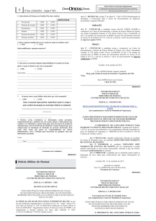 Secretaria de Estado da Segurança Pública
Grupo de Recursos Humanos Setorial
8

4ª feira |23/Out/2013 - Edição nº 9071

3. Antecedentes de Doenças na Família (Pai, mãe, irmãos):
1.

Pressão alta

(

) SIM

(

) NÃO

2.

Doenças do coração

(

) SIM

(

Reumatismo

(

) SIM

(

) NÃO

4.

Diabete

(

) SIM

(

) NÃO

5.

Doenças do pulmão

(

) SIM

(

) NÃO

6.

Doenças cerebrais

(

) SIM

(

) NÃO

Art. 1º - RETIFICAR o artigo 2º do edital nº. 1.384/13-CRS (Homologação de
Resultado e Convocação para o Início do Processamento de Ingresso),
procedendo a suguinte alteração:

) NÃO

3.

ESPECIFIQUE

O CHEFE DA SEÇÃO DE INCLUSÃO E EXPEDIENTE DO CRS, no uso
de suas atribuições regulamentares, com fulcro no art. 161, “caput”, incisos VI e
VII, todos do Decreto nº 7339, de 08/06/2010, publicado no Diário Oficial nº
8236 em 08/06/2010 - Regulamento Interno de Serviços Gerais da PMPR e em
cumprimento a decisão expressa em autos ação ordinária nº 342233.2012.8.16.0004 da 1ª VFP de Curitiba resolve:

“onde se lê”:
Art. 2º - CONVOCAR o candidato acima (ALCEU GIMES JUNIOR) a
comparecer no Centro de Recrutamento e Seleção da Polícia Militar do Paraná,
sito à Rua Comendador Fontana, nº 270, bairro Centro Cívico, Curitiba/PR, no
dia 17 de outubro do corrente ano, às 09h00, de posse dos documentos descritos
no Anexo IV do Edital nº 817/12, a fim de se efetivar o início do processamento
do ingresso regular PMPR.

4. Houve alguma modificação no seu estado de saúde nos últimos anos?
( ) SIM
( ) NÃO
Qual modificação e quando aconteceu?
________________________________________________________________
________________________________________________________________
________________________________________________________________
____________

“leia-se”:
Art. 2º - CONVOCAR o candidato acima a comparecer no Centro de
Recrutamento e Seleção da Polícia Militar do Paraná, sito à Rua Comendador
Fontana, nº 270, bairro Centro Cívico, Curitiba/PR, no dia 17 de outubro do
corrente ano, às 09h00, de posse dos documentos descritos no Anexo IV do
Edital nº 817/12, a fim de se efetivar o início do processamento do ingresso
condicional na PMPR.

5. Apresenta no momento alguma impossibilidade de assumir de forma

Curitiba, 18 de outubro de 2013.

plena o cargo ou função a que está se propondo?
( ) SIM

( ) NÃO

Especifique:______________________________________________________
________________________________________________________________
________________________________________________________________
________________________________________________________________

Visto:

1º Ten. QOPM Eduardo Augusto Andriola
Resp. pela Chefia da Seção de Inclusão e Expediente do CRS.
Maj. QOPM Gilson Luiz Semmer,
Chefe do CRS.

________________________________________________________________
99463/2013

________________________________________________________________
________________________________________________________________
__________________________________________________
7.

Já possuí outro cargo Público além deste que está assumindo?
(

) SIM

(

) NÃO

Caso a resposta seja positiva, especificar (qual é o cargo e
qual a esfera de atuação se municipal, federal ou estadual):
_____________________________________________________
_________

ESTADO DO PARANÁ
POLÍCIA MILITAR
DIRETORIA DE PESSOAL
CENTRO DE RECRUTAMENTO E SELEÇÃO
EDITAL nº. 1.392/2013-CRS
RESULTADO DEFINITIVO DO EXAME DE SANIDADE FÍSICA ESAFI
(em cumprimento a Autos de Mandado de Segurança)

______________________________________________________________
______________________________________
7. Declaro serem verdadeiras as informações acima prestadas,
comprometendo-me a submeter-me aos exames clínicos e laboratoriais que
venham a ser solicitados, a partir desta data, pela Secretaria de Estado da
Administração, através da Divisão de Medicina e Saúde Ocupacional, para
comprovação ou elucidação do afirmado na presente declaração, bem
como estou ciente que posso ser responsabilizado nas esferas
administrativa, civil e criminal pela incorreção de qualquer uma das
informações prestadas.
Local:
________________________________________________________________
______ Data: ______/______/______ .
_________________________________________
(Assinatura do Candidato)
99829/2013

Polícia Militar do Paraná

4

ESTADO DO PARANÁ
POLÍCIA MILITAR
DIRETORIA DE PESSOAL
CENTRO DE RECRUTAMENTO E SELEÇÃO
EDITAL nº 1.389/2013 – CRS.
RETIFICAÇÃO DE EDITAL
CONCURSO PÚBLICO PARA PREENCHIMENTO DE VAGAS
DE SOLDADO POLICIAL MILITAR (QPM 1-0) E DE SOLDADO
BOMBEIRO MILITAR (QPM 2-0) DA POLÍCIA MILITAR DO PARANÁ
EDITAL 061/2009
O CHEFE DA SEÇÃO DE INCLUSÃO E EXPEDIENTE DO CRS, no uso
de suas atribuições regulamentares, com fulcro no art. 161, “caput”, incisos VI e
VII, todos do Decreto nº 7339, de 08/06/2010, publicado no Diário Oficial nº
8236 em 08/06/2010 - Regulamento Interno de Serviços Gerais da PMPR e em
cumprimento a decisão expressa em autos ação ordinária nº 342233.2012.8.16.0004 da 1ª VFP de Curitiba resolve:
Art. 1º - RETIFICAR o artigo 2º do edital nº. 1.384/13-CRS (Homologação de
Resultado e Convocação para o Início do Processamento de Ingresso),

(CONCURSO PÚBLICO PARA PREENCHIMENTO DE VAGAS DE
SOLDADO POLICIAL MILITAR E DE SOLDADO BOMBEIRO
MILITAR DA POLÍCIA MILITAR DO PARANÁ)
O PRESIDENTE DO CONCURSO PÚBLICO PARA
INGRESSO NA POLÍCIA MILITAR DO PARANÁ, regulado pelo Edital nº.
1.107/12, no uso de suas atribuições e em cumprimento à decisão concedida nos
autos de Mandado de Segurança n°. 00063946-29.2013.8.16.0014-2ª VFP da
Comarca de Curitiba, resolve:
Art. 1º DIVULGAR, a aptidão condicional, referente ao resultado
do Exame de Sanidade Física, do candidato FERNANDO JOSÉ MARQUES
DE SANTANA, RG 94135974.
Art. 2º INFORMAR ao candidato FERNANDO JOSÉ
MARQUES DE SANTANA, RG 94135974, que em cumprimento à ordem
judicial especificada no auto acima referenciado, referente à fase do ESAFI,
continuará condicionalmente no certame.
Art. 3º ORIENTAR o candidato que se mantenha atento quanto à
publicação de novo edital para conhecimento das etapas subsequentes do
concurso.
Curitiba, PR, 21 de setembro de 2013.
(assinado no original)
Ten.-Cel. QOPM João Alves da Rosa Neto,
Presidente do Concurso.
99793/2013

ESTADO DO PARANÁ
POLÍCIA MILITAR
DIRETORIA DE PESSOAL
CENTRO DE RECRUTAMENTO E SELEÇÃO
EDITAL n.º 1.394/2013-CRS
Convocação para Exame de Sanidade Física.
(em cumprimento a Autos de Mandado de Segurança)
CONCURSO PÚBLICO PARA PREENCHIMENTO DE VAGAS
DE SOLDADO POLICIAL MILITAR (QPM 1-0) E DE
SOLDADO BOMBEIRO MILITAR (QPM 2-0)
DA POLÍCIA MILITAR DO PARANÁ
O PRESIDENTE DO CONCURSO PÚBLICO PARA
INGRESSO NA POLÍCIA MILITAR DO PARANÁ, regulado pelo Edital nº
1.107/12, no uso de suas atribuições e em cumprimento à decisão judicial
concedida nos autos abaixo especificado, resolve:

 