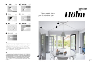 “Clean, graphic lines –
pure Scandinavian style”
DX163-2300	 p. 115
PX120	 p. 106
DX157-2300	 p. 114
DX162-2300	 p. 106
R66	 p. 138
CB503	 p. 97
CB501 p. 97
Hölm
3
4
4
5
5
6
8
6
7
9
7
8
9
Vemdalen
— SE	
11
es
El uso de elementos y perfiles sencillos y rectos, así como de patrones y
líneas gráficas, proporciona al interior de este hostal ese toque adicional
de entusiasmo visual. Los tonos claros de las paredes y de los zócalos
altos del comedor, pintados del mismo color que el suelo de madera,
dotan a la estancia de un ambiente escandinavo clásico: limpio, gráfico
y elegante.
de
Die grafischen Linien und Muster, die hier durch einfache, geradlinige
Profile und Elemente entstanden sind, verleihen dem Interieur dieses
Bed & Breakfast Hotels einen Hauch von Spannung. Mit den hellen
Wandfarbtönen und der erhöhten Sockelleiste im Esszimmer, gestaltet
in der Farbe des Parketts, präsentiert sich Skandinavien hier, wie wir es
kennen: zurückhaltend, grafisch und stilvoll.
 