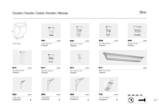 11,6 x 15,4 x 7 cm
Purotouch®
30 x 35 x 17,5 cm
Purotouch®
19,3 x 49 x 15,8 cm
Purotouch®
21,5 x 39 x 12,6 cm
Purotouch®
16,5 x 22,7 x 8,5 cm
Purotouch®
10,1 x 22,5 x 7,2 cm
Purotouch®
19,3 x 31,5 x 11,3 cm
Purotouch®
90,6 x 12,5 x 14 cm
Purotouch®
7 x 40 x 49 cm
Duropolymer®
7 x 63 x 58 cm
Duropolymer®
5 x 74,5 x 77 cm
Duropolymer®
7,7 x 12 x 10,5 cm
Duropolymer®
GB02 LUXXUS
B410 LUXXUS
B401 LUXXUS
GB03 LUXXUS
B413 LUXXUS
GB04 LUXXUS
B414 LUXXUS
B404 LUXXUS B408 LUXXUS
TF02 LUXXUS
B417 LUXXUS
B409 LUXXUS
C
B
A x B x C (cm)
GB02 - GB03 - GB04 - TF02
147
Consolen / Consoles / Corbels / Konsolen / Ménsulas
 