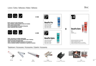 FDP100 FB15 FB14
A: 60 cm
B
FB13
A: 12,5 cm - B: 15,5 cm
B
FB300
A: 29,7 cm - B: 29,1cm
FB10
A: 27,5 cm - B: 22 cm
B
DecoFix Pro
DecoFix Extra
DecoFix Hydro
+
151
Lijmen / Colles / Adhesives / Kleber / Adhesivo
Binnen, poreuze en droge ondergronden
Pose à l'intérieur, surfaces poreuses, pièces non humides
Interior, porous and dry surface
Innen, poröse/saugfähige und trockene Untergründe
Interior, superficies secas y porosas
Buiten, niet-poreuze en vochtige ondergronden
Environnement humide, surfaces non poreuses, pose à l’extérieur
Exterior, non-porous and humid surface
Außen, nicht-poröser/saugfähige Untergrund und Feuchträume
Exterior, ambientes húmedos e instalaciones en superficies no porosas
Lijmen op wanden en plafonds
Collage sur mur et plafond
Gluing on wall and ceiling
Kleben an Wand und Decke
Encolar al techo y la pared
Lijmen op wanden en plafonds
Collage sur mur et plafond
Gluing on wall and ceiling
Kleben an Wand und Decke
Encolar al techo y la pared
Naden
Joints
Stoßstellen
Uniones entre piezas
Voor Basixx: gebruik DecoFix Pro voor de naden
Pour Basixx: utilisez DecoFix Pro pour les joints
For Basixx: use DecoFix Pro for joints
Für Basixx: verwenden Sie DecoFix Pro für die Stoßstellen
Para Basixx: utilice DecoFix Pro para las uniones entre piezas
Toebehoren / Accessoires / Accessories / Zubehör / Accesorios
 