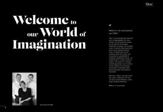 Welcome to
our World of
Imagination
Guy, Laurence & Yves Taillieu
2
nl
Welkom in de droomwereld
van ORAC®
Orac®
is dé internationale referentie
voor hoogkwalitatieve 3D-orna-
menten, die permanent innoveert
op het vlak van technologie,
materialen en design. Het resultaat
is een complete collectie gemaakt
door en voor gepassioneerde
vaklui. Professionals met een
creatieve geest die houden van
innovatieve en gemakkelijk te
installeren kwaliteitsproducten, om
inspirerende en unieke ruimtes te
creëren. Van plinten en indirecte
verlichtingsprofielen over multifunc-
tionele profielen tot kroonlijsten
met karakter. Eigentijdse kwali-
teitsoplossingen, functioneel én
decoratief.
Met Orac®
maakt u van elke ruimte
iets unieks. Helemaal in lijn met
uw stijl en persoonlijkheid, zonder
enige creatieve beperking.
Welkom in onze wereld.
 