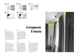 Grayson
Estate
SX118	 p. 1163P8020	 p. 103
designedbyUlfMoritz
2P9010	 p. 1041
C334	 p. 884 C370 CLOUD	 p. 675
3
5
41
es
Desde la elegancia sobria hasta
la extravagancia, este proyecto
único saca partido a todos los
estilos. Cada estancia cuenta su
propia historia. La iluminación
indirecta da lugar a un nivel
adicional entre las paredes y el
techo, mientras que la moldura
«Cloud» de Ulf Moritz crea, casi
literalmente, luz por encima de
las cortinas oscuras.
de
Von Eleganz zu Extravaganz:
bei diesem einzigartigen
Projekt werden alle Register
gezogen. Jeder Raum erzählt
seine eigene Geschichte. Die
indirekte Beleuchtung sorgt für
eine zusätzliche Abstufung von
der Wand zur Decke und das
Ulf-Moritz-Profil „Cloud“ erzeugt
fast buchstäblich Luft über den
schweren Vorhängen.
en
From understated elegance to
extravagance: all the stops are
pulled out in this unique project.
Every room tells its own story.
The indirect lighting generates
an extra level between the walls
and the ceiling, and the Ulf
Moritz "Cloud" moulding almost
literally creates light above the
dark curtains.
fr
De l'élégance pure à
l'extravagance : dans ce projet
unique, tous les registres sont
ouverts. Chaque pièce raconte
sa propre histoire. L'éclairage
indirect forme un niveau
supplémentaire du mur au
plafond et le profil « Cloud » d'Ulf
Moritz crée presque littéralement
de l'air au-dessus des lourds
rideaux.
nl
Van elegante klasse tot
extravagantie: in dit unieke
project worden alle registers
opengetrokken. Elke ruimte
vertelt een eigen verhaal. De
indirecte verlichting zorgt voor
een extra niveau van muur tot
plafond en het Ulf Moritz profiel
‘Cloud’ creëert bijna letterlijk
lucht boven de zware gordijnen.
 