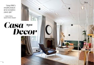 Madrid
—  ES
Casa
Decor
“Using ORAC’s
versatile products
we’ve recreated a
classic style”
— Beatriz Silvera,
Spanish Interior designer
1
4
2
3
5
44
 