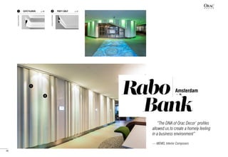 Rabo
Bank
Amsterdam
— NL
“The DNA of Orac Decor®
profiles
allowed us to create a homely feeling
in a business environment”
— MEMO, Interior Composers
P3071 GOLF	 p. 672C372 FLUXUS	 p. 661
1
2
designedbyUlfMoritz
designedbyUlfMoritz
48
 