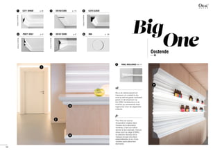 1
3
2
4
Big
OneOostende
—  BE
SX167 DUNE	 p. 674
C370 CLOUD	
PANEL MOULDINGS	100-111
designedbyUlfMoritz
designedbyUlfMoritz
designedbyUlfMoritz
3
P
DX163-2300	 p. 1152
R66	 p. 1386
C371 SHADE	 p. 66
designedbyUlfMoritz
1
P3071 GOLF	 p. 675
P
54
fr
Pour être une source
d'inspiration créative dans
l'univers de la décoration
d'intérieur, il faut soi-même
donner le bon exemple. Dans le
show-room du siège d'ORAC,
la collection étendue de la
marque occupe une place
prépondérante, et ce, d'une
manière particulièrement
étonnante.	
nl
Als je de interieurwereld wil
inspireren om creatief te zijn,
moet je zelf het goede voorbeeld
geven. In de showroom op
het ORAC hoofdkantoor is de
hoofdrol op verrassende wijze
ingenomen door de uitgebreide
collectie.
 