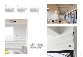 5
5
“Show 'm what you've
got: the live interpretation
of the ORAC identity”
6
1
55
es
Para servir de inspiración
creativa dentro del mundo del
diseño de interiores, es preciso
dar un buen ejemplo. En la sala
de exposiciones de la sede
central de ORAC en Ostende
(Bélgica), una amplia colección
acapara el protagonismo de una
forma realmente sorprendente.
de
Wenn man die Welt der
kreativen Inneneinrichtung
inspirieren will, muss man selbst
als gutes Beispiel vorangehen.
Im Showroom der ORAC-
Hauptniederlassung sorgt
die reichhaltige Kollektion für
kreative Überraschungen.
en
If you want to inspire creativity
in the interior design world, you
have to set a good example.
In the showroom at the ORAC
head office, the extensive
collection takes centre stage in
a really surprising way.
 