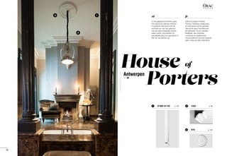 Antwerpen
—  BE
House
1
R76	 p. 1383
C422	 p. 892K1002+K1152	 p. 1441
Porters
of
2
13
56
fr
Dans la maison d'hôtes
Porters, l'intérieur chaleureux
et intemporel est en parfaite
harmonie avec l'architecture
du bâtiment. D'une manière
théâtrale, les colonnes,
corniches et revêtements
muraux attirent tous les regards
dans chacune des chambres.
nl
In het gastenhuis Porters gaat
het warme en tijdloze interieur
in perfecte harmonie met de
architectuur van het gebouw.
Op een bijna theatrale manier
eisen zuilen, kroonlijsten en
wandbekleding hun aandacht in
elk van de kamers op.
 