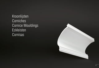 81
Kroonlijsten
Corniches
Cornice Mouldings
Eckleisten
Cornisas
 