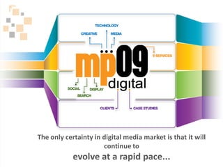 The only certainty in digital media market is that it will
                      continue to
            evolve at a rapid pace...
 