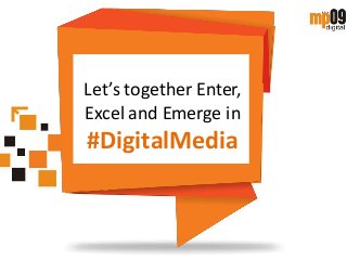 Let’s together Enter,
Excel and Emerge in
#DigitalMedia
 