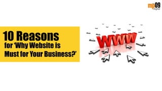 for ‘Why Website is
Must for Your Business?’
10 Reasons
 