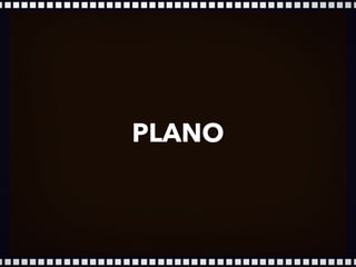 www.mauriciomallet.com
ELEMENTOS NARRATIVOS DO CINEMA
PLANO
 