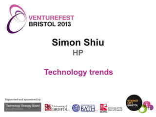 Simon Shiu
HP
Technology trends

1

© Copyright 2013 Hewlett-Packard Development Company, L.P. The information contained herein is subject to change without notice.

 