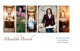 Meredith Parrish
                   Interior Designer

                    Photographer

                    Event Planner
 