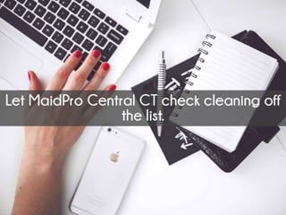 Let MaidPro Central CT check cleaning
off the list.
 