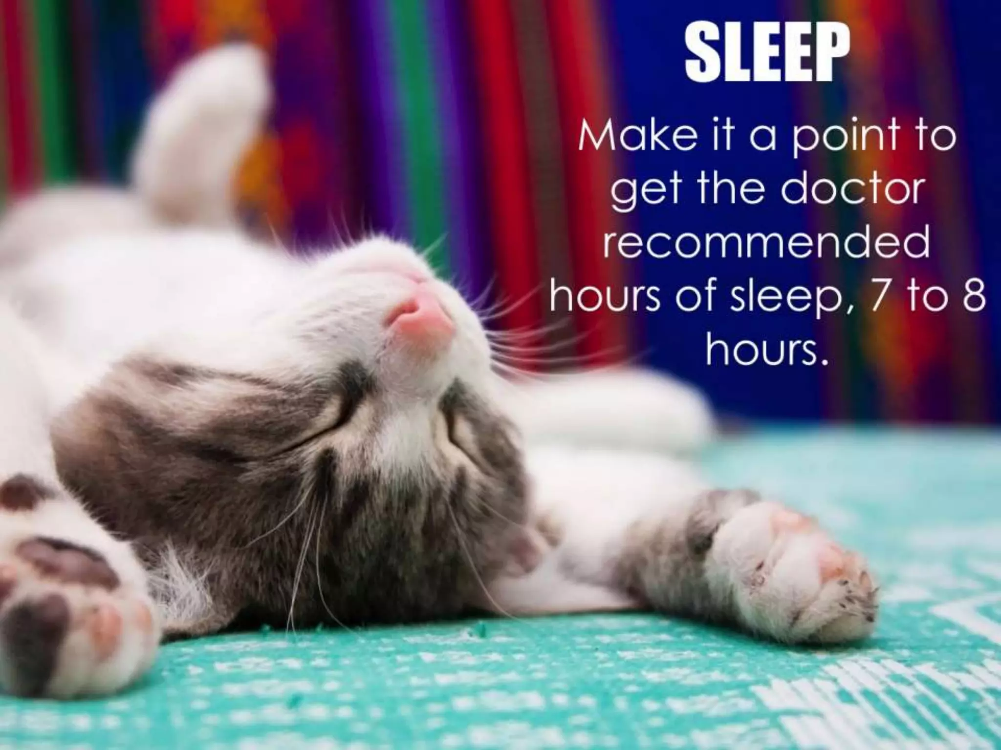 Sleep.
The vicious cycle of stress: stress causes you to
lose sleep and a lack of sleep causes stress.
Make it a point to get the doctor recommended
hours of sleep, 7 to 8 hours.
 
